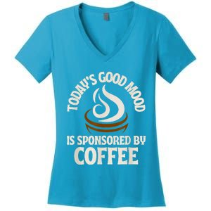 Today’s Good Mood Is Sponsored By Coffee Women's V-Neck T-Shirt