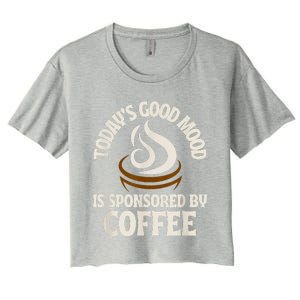 Today’s Good Mood Is Sponsored By Coffee Women's Crop Top Tee