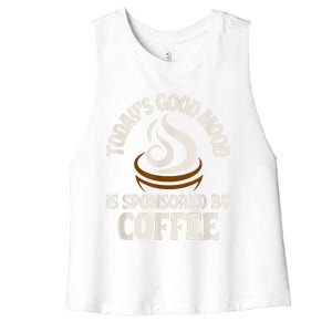 Today’s Good Mood Is Sponsored By Coffee Women's Racerback Cropped Tank