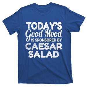 TodayS Good Mood Is Sponsored By Caesar Salad Gift T-Shirt