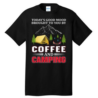 Today's Good Mood Brought To You By Coffee And Camping Tall T-Shirt