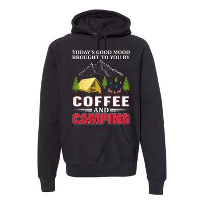 Today's Good Mood Brought To You By Coffee And Camping Premium Hoodie