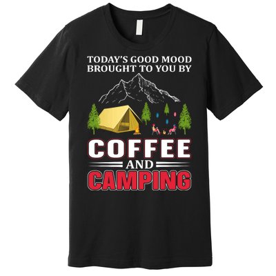 Today's Good Mood Brought To You By Coffee And Camping Premium T-Shirt