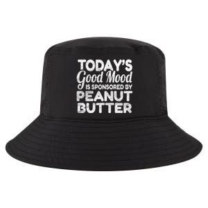 TodayS Good Mood Is Sponsored By Peanut Butter Gift Cool Comfort Performance Bucket Hat