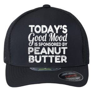 TodayS Good Mood Is Sponsored By Peanut Butter Gift Flexfit Unipanel Trucker Cap