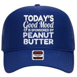 TodayS Good Mood Is Sponsored By Peanut Butter Gift High Crown Mesh Back Trucker Hat