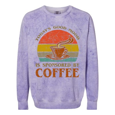 TodayS Good Mood Is Sponsored By Coffee Funny Sayings Gift Colorblast Crewneck Sweatshirt