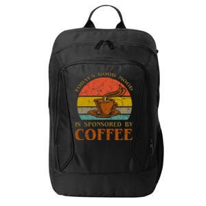 TodayS Good Mood Is Sponsored By Coffee Funny Sayings Gift City Backpack