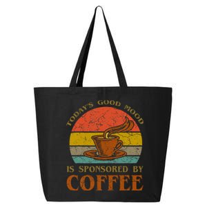 TodayS Good Mood Is Sponsored By Coffee Funny Sayings Gift 25L Jumbo Tote