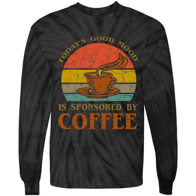 TodayS Good Mood Is Sponsored By Coffee Funny Sayings Gift Tie-Dye Long Sleeve Shirt