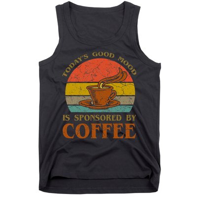 TodayS Good Mood Is Sponsored By Coffee Funny Sayings Gift Tank Top