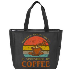 TodayS Good Mood Is Sponsored By Coffee Funny Sayings Gift Zip Tote Bag