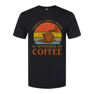 TodayS Good Mood Is Sponsored By Coffee Funny Sayings Gift Softstyle CVC T-Shirt