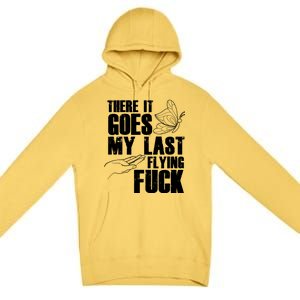 There Goes My Last Flying Fuck Butterfly Gift Funny Sarcastic Gift Premium Pullover Hoodie