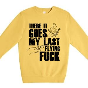 There Goes My Last Flying Fuck Butterfly Gift Funny Sarcastic Gift Premium Crewneck Sweatshirt