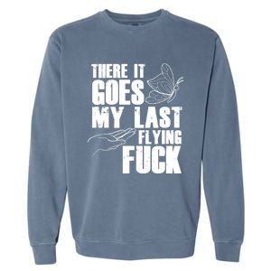 There Goes My Last Flying Fuck Butterfly Gift Funny Sarcastic Gift Garment-Dyed Sweatshirt