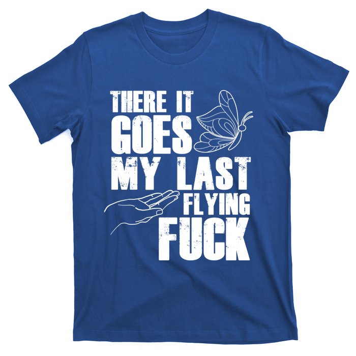 There Goes My Last Flying Fuck Butterfly Gift Funny Sarcastic Gift T-Shirt