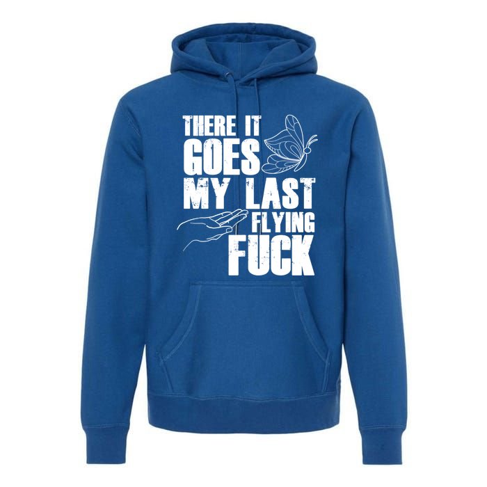 There Goes My Last Flying Fuck Butterfly Gift Funny Sarcastic Gift Premium Hoodie