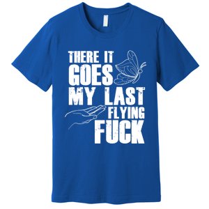 There Goes My Last Flying Fuck Butterfly Gift Funny Sarcastic Gift Premium T-Shirt