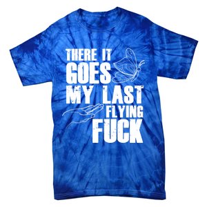 There Goes My Last Flying Fuck Butterfly Gift Funny Sarcastic Gift Tie-Dye T-Shirt