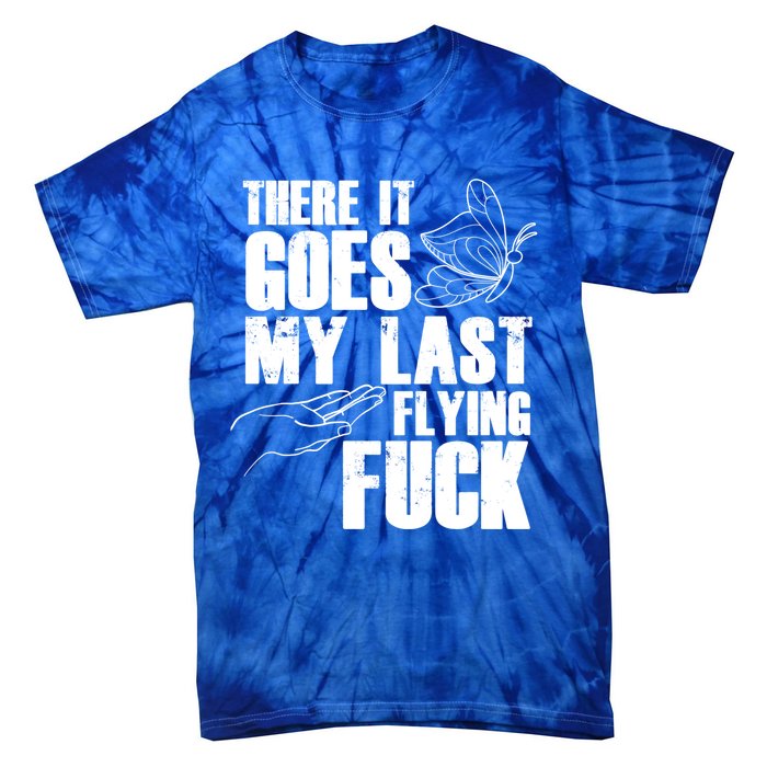 There Goes My Last Flying Fuck Butterfly Gift Funny Sarcastic Gift Tie-Dye T-Shirt