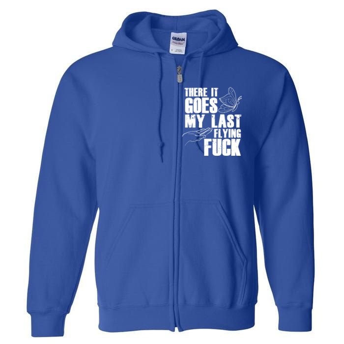 There Goes My Last Flying Fuck Butterfly Gift Funny Sarcastic Gift Full Zip Hoodie