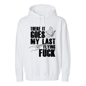 There Goes My Last Flying Fuck Butterfly Gift Funny Sarcastic Gift Garment-Dyed Fleece Hoodie