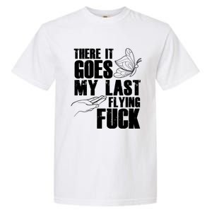 There Goes My Last Flying Fuck Butterfly Gift Funny Sarcastic Gift Garment-Dyed Heavyweight T-Shirt