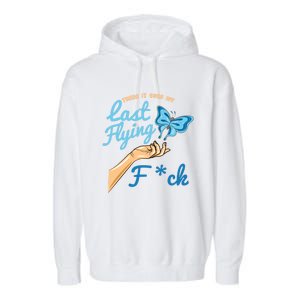 There Goes My Last Flying Fuck Butterfly Meme Gift Garment-Dyed Fleece Hoodie