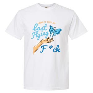 There Goes My Last Flying Fuck Butterfly Meme Gift Garment-Dyed Heavyweight T-Shirt