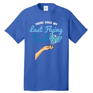 There Goes My Last Flying Fuck Butterfly Meme Funny Gift Tall T-Shirt