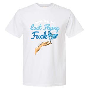 There Goes My Last Flying Fuck Butterfly Meme Funny Gift Garment-Dyed Heavyweight T-Shirt