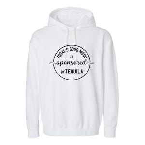 TodayS Good Mood Is Sponsored By Tequila Cinco De Mayo Garment-Dyed Fleece Hoodie