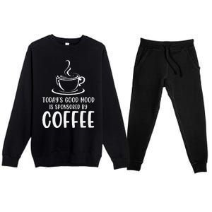 TodayS Good Mood Is Sponsored By Coffee Funny Coffee Lovers Premium Crewneck Sweatsuit Set