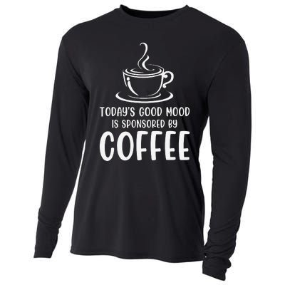 TodayS Good Mood Is Sponsored By Coffee Funny Coffee Lovers Cooling Performance Long Sleeve Crew