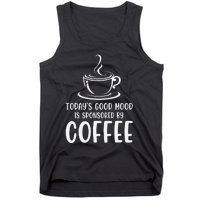 TodayS Good Mood Is Sponsored By Coffee Funny Coffee Lovers Tank Top