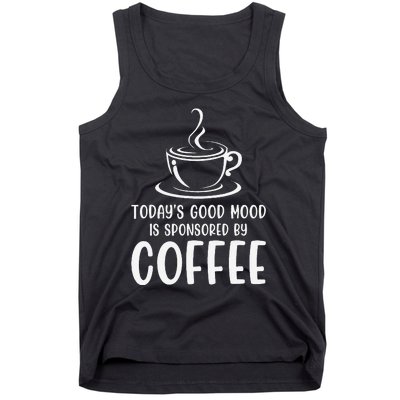 TodayS Good Mood Is Sponsored By Coffee Funny Coffee Lovers Tank Top