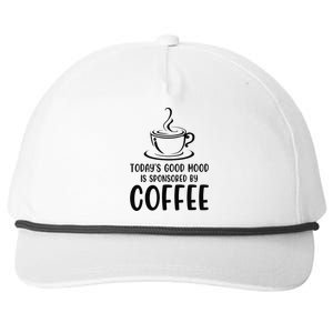 TodayS Good Mood Is Sponsored By Coffee Funny Coffee Lovers Snapback Five-Panel Rope Hat