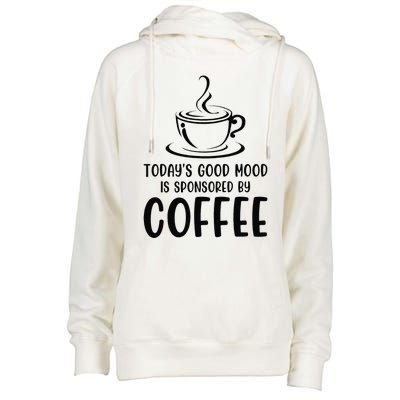 TodayS Good Mood Is Sponsored By Coffee Funny Coffee Lovers Womens Funnel Neck Pullover Hood