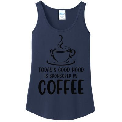 TodayS Good Mood Is Sponsored By Coffee Funny Coffee Lovers Ladies Essential Tank