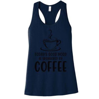 TodayS Good Mood Is Sponsored By Coffee Funny Coffee Lovers Women's Racerback Tank