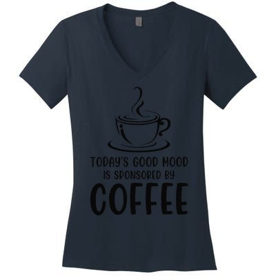 TodayS Good Mood Is Sponsored By Coffee Funny Coffee Lovers Women's V-Neck T-Shirt