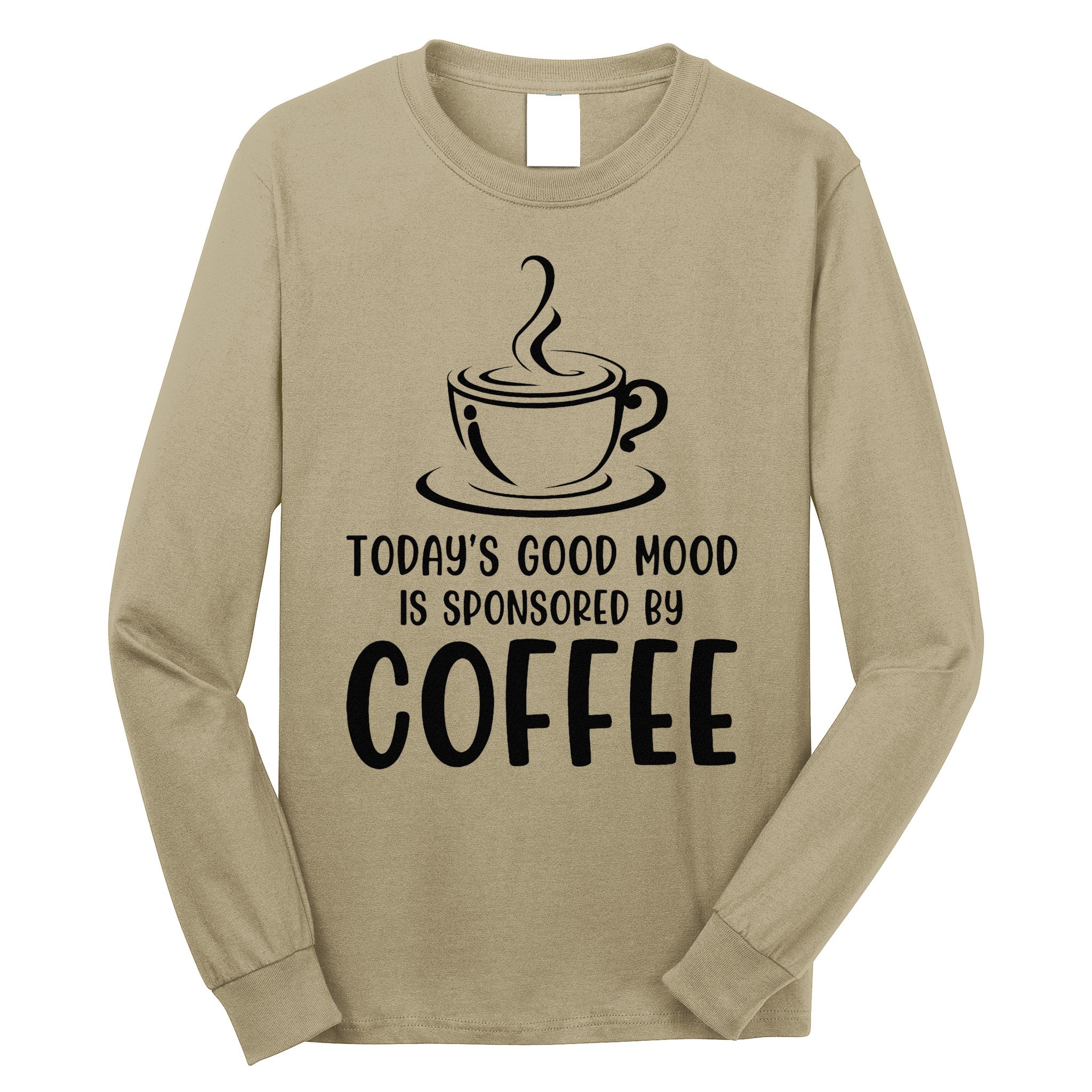 TodayS Good Mood Is Sponsored By Coffee Funny Coffee Lovers Long Sleeve Shirt