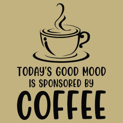 TodayS Good Mood Is Sponsored By Coffee Funny Coffee Lovers T-Shirt