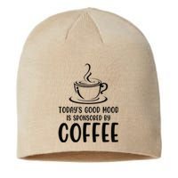 TodayS Good Mood Is Sponsored By Coffee Funny Coffee Lovers Sustainable Beanie