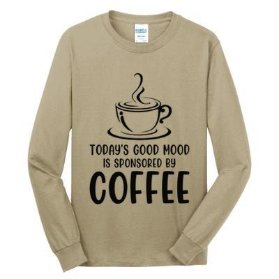 TodayS Good Mood Is Sponsored By Coffee Funny Coffee Lovers Tall Long Sleeve T-Shirt