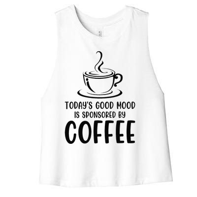 TodayS Good Mood Is Sponsored By Coffee Funny Coffee Lovers Women's Racerback Cropped Tank