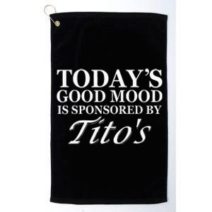 Todays Good Mood Is Sponsored By T.I.T.O.S Platinum Collection Golf Towel