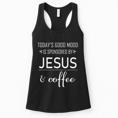 TodayS Good Mood Is Sponsored By Jesus And Coffee Womens Tank Top
