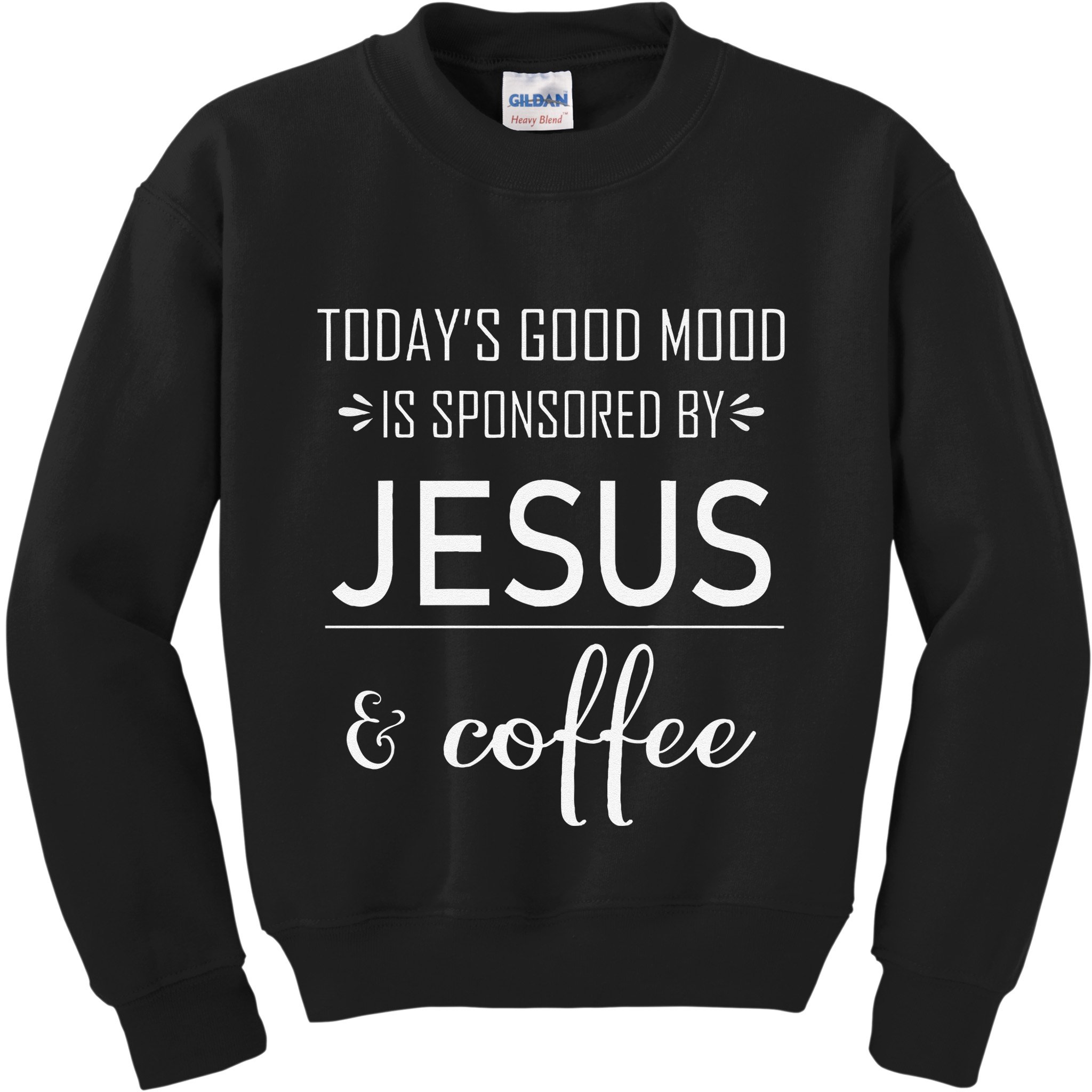 TodayS Good Mood Is Sponsored By Jesus And Coffee Kids Sweatshirt